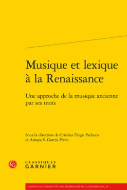 Musique Et Lexique à La Renaissance. Une Approche De La Musique Ancienne Par Ses Mots