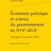Économie Politique Et Science Du Gouvernement Au Xviie Siècle. L'exemple Du Conseiller D’Estat