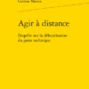 Agir à Distance. Enquête Sur La Délocalisation Du Geste Technique