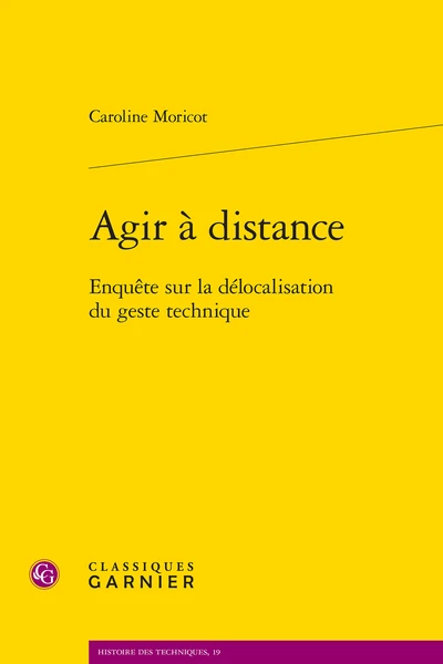 Agir à Distance. Enquête Sur La Délocalisation Du Geste Technique 1 Agir à Distance. Enquête Sur La Délocalisation Du Geste Technique