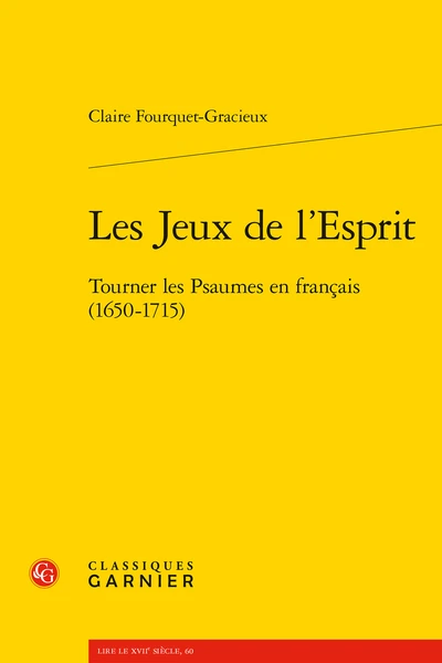 Les Jeux De L’Esprit. Tourner Les Psaumes En Français (1650-1715) 1 Les Jeux De L’Esprit. Tourner Les Psaumes En Français (1650-1715)