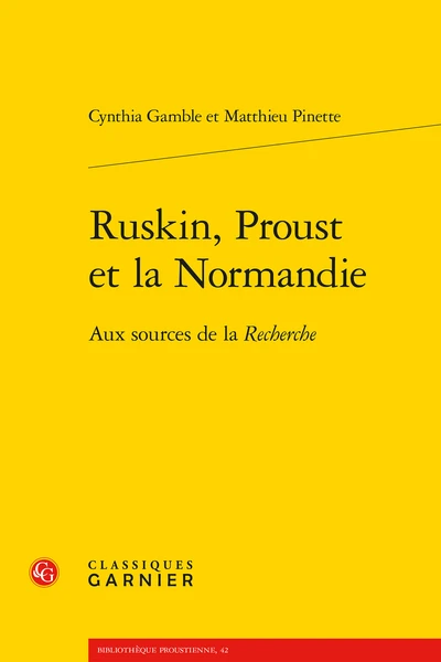Ruskin, Proust Et La Normandie. Aux Sources De La Recherche 1 Ruskin, Proust Et La Normandie. Aux Sources De La Recherche