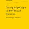 L’Antiquité Politique De Jean-Jacques Rousseau. Entre Exemples Et Modèles