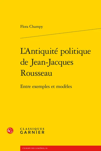 L’Antiquité Politique De Jean-Jacques Rousseau. Entre Exemples Et Modèles 1 L’Antiquité Politique De Jean-Jacques Rousseau. Entre Exemples Et Modèles