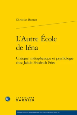 L’Autre École De Iéna. Critique, Métaphysique Et Psychologie Chez Jakob Friedrich Fries