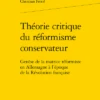 Théorie Critique Du Réformisme Conservateur. Genèse De La Matrice Réformiste En Allemagne à L’époque De La Révolution Française