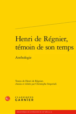 Henri De Régnier, Témoin De Son Temps. Anthologie