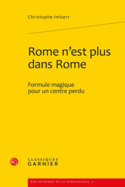 Rome N’est Plus Dans Rome. Formule Magique Pour Un Centre Perdu