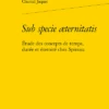Sub Specie æternitatis. Étude Des Concepts De Temps, Durée Et éternité Chez Spinoza