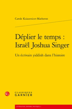 Déplier Le Temps : Israël Joshua Singer. Un écrivain Yiddish Dans L’histoire