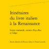 Itinéraires Du Livre Italien à La Renaissance. Suisse Romande, Anciens Pays-Bas Et Liège
