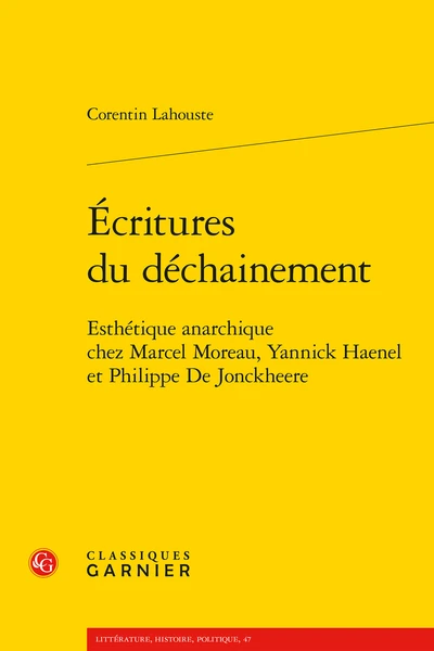 Écritures Du Déchainement. Esthétique Anarchique Chez Marcel Moreau, Yannick Haenel Et Philippe De Jonckheere 1 Écritures Du Déchainement. Esthétique Anarchique Chez Marcel Moreau, Yannick Haenel Et Philippe De Jonckheere