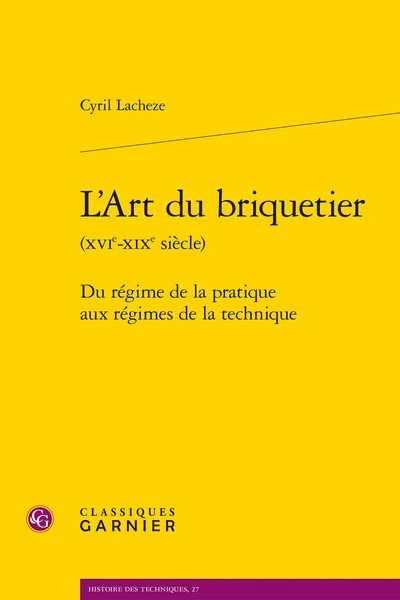 L’Art Du Briquetier (xvie-xixe Siècle). Du Régime De La Pratique Aux Régimes De La Technique 1 L’Art Du Briquetier (xvie-xixe Siècle). Du Régime De La Pratique Aux Régimes De La Technique