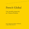 French Global. Une Nouvelle Perspective Sur L’histoire Littéraire