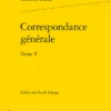 Correspondance Générale. Tome V