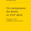 Un Entrepreneur Des Lettres Au Xviie Siècle. Donneau De Visé, De Molière Au Mercure Galant