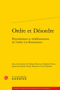 Ordre Et Désordre. Perturbations Et Rétablissements De L’ordre à La Renaissance