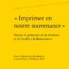 « Imprimer En Nostre Souvenance ». Enjeux Et Pratiques De La Mémoire Et De L’oubli à La Renaissance