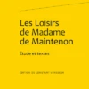 Les Loisirs De Madame De Maintenon. Étude Et Textes