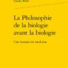 La Philosophie De La Biologie Avant La Biologie . Une Histoire Du Vitalisme
