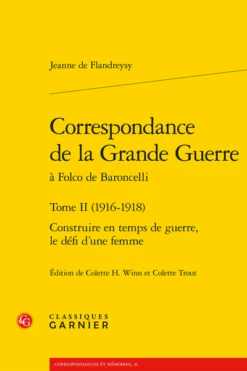 Correspondance De La Grande Guerre à Folco De Baroncelli. Tome II (1916-1918). Construire En Temps De Guerre, Le Défi D’une Femme
