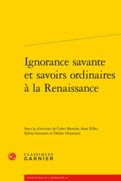 Ignorance Savante Et Savoirs Ordinaires à La Renaissance