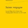Sainte Vergogne. Les Privilèges De La Honte Dans L’hagiographie Féminine Au Xiiie Siècle