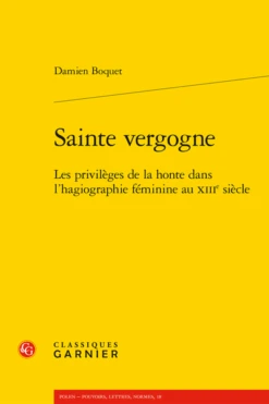 Sainte Vergogne. Les Privilèges De La Honte Dans L’hagiographie Féminine Au Xiiie Siècle