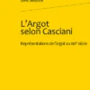 L’Argot Selon Casciani. Représentations De L’argot Au Xixe Siècle