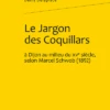 Le Jargon Des Coquillards à Dijon Au Milieu Du Xve Siècle, Selon Marcel Schwob (1892)