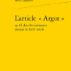L’article « Argot » Au Fil Des Dictionnaires Depuis Le Xviie Siècle