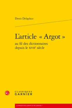 L’article « Argot » Au Fil Des Dictionnaires Depuis Le Xviie Siècle