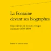 La Fontaine Devant Ses Biographes. Deux Siècles De Lecture Critique Indirecte (1650-1850)