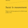 Saisir Le Mouvement. Écrire Et Lire Les Sources De La Belle Danse (1700-1797)