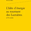 L’Idée D’énergie Au Tournant Des Lumières (1770-1820)