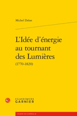 L’Idée D’énergie Au Tournant Des Lumières (1770-1820)