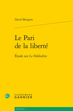Le Pari De La Liberté. Étude Sur Le Fédéraliste