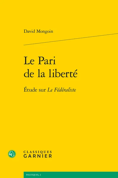 Le Pari De La Liberté. Étude Sur Le Fédéraliste 1 Le Pari De La Liberté. Étude Sur Le Fédéraliste