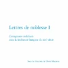 Lettres De Noblesse I. L’imaginaire Nobiliaire Dans La Littérature Française Du Xixe Siècle