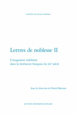 Lettres De Noblesse II. L’imaginaire Nobiliaire Dans La Littérature Française Du Xxe Siècle