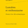 Lumières Et Enthousiasme. Histoire D’une Idée Anthropologique