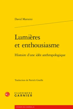 Lumières Et Enthousiasme. Histoire D’une Idée Anthropologique