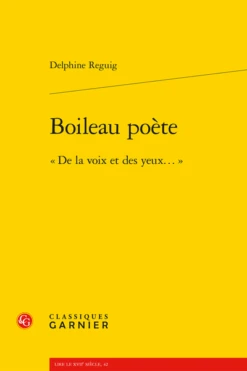 Boileau Poète. « De La Voix Et Des Yeux… »