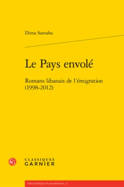 Le Pays Envolé. Romans Libanais De L’émigration (1998-2012)