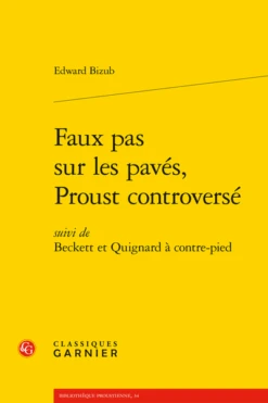 Faux Pas Sur Les Pavés, Proust Controversé. Suivi De Beckett Et Quignard à Contre-pied