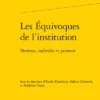Les Équivoques De L’institution . Normes, Individu Et Pouvoir