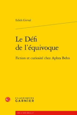 Le Défi De L’équivoque. Fiction Et Curiosité Chez Aphra Behn