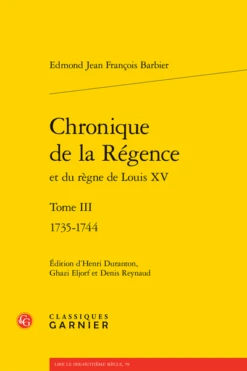 Chronique De La Régence Et Du Règne De Louis XV. Tome III. 1735-1744