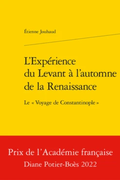 L’Expérience Du Levant à L’automne De La Renaissance. Le « Voyage De Constantinople »