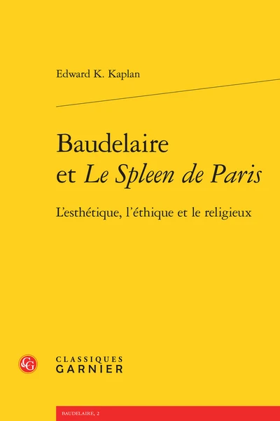 Baudelaire Et Le Spleen De Paris. L’esthétique, L’éthique Et Le Religieux 1 Baudelaire Et Le Spleen De Paris. L’esthétique, L’éthique Et Le Religieux